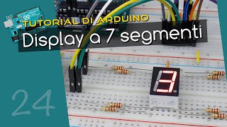 Tutorial Arduino ITA 24: Display LED a 7 segmenti (1 cifra)