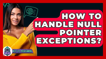 How To Handle Null Pointer Exceptions? - Next LVL Programming