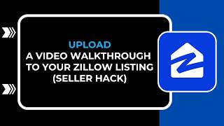 HOW TO UPLOAD A VIDEO WALKTHROUGH TO YOUR ZILLOW LISTING SELLER HACK