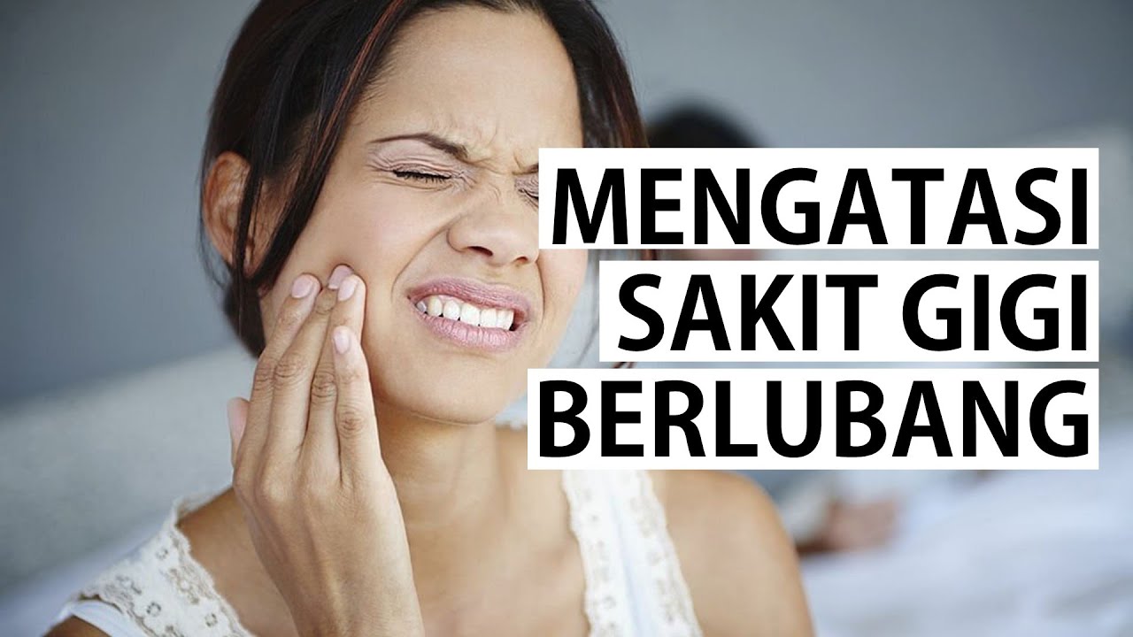 Cara Mengatasi Sakit Gigi Berlubang dengan Efektif Tips dan Tindakan