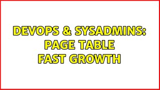DevOps & SysAdmins: Page table fast growth