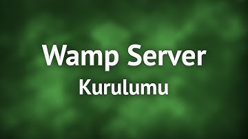 WampServer Kurulumu ve Kullanımı