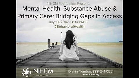 Mental Health, Substance Abuse & Primary Care: Bridging Gaps in Access