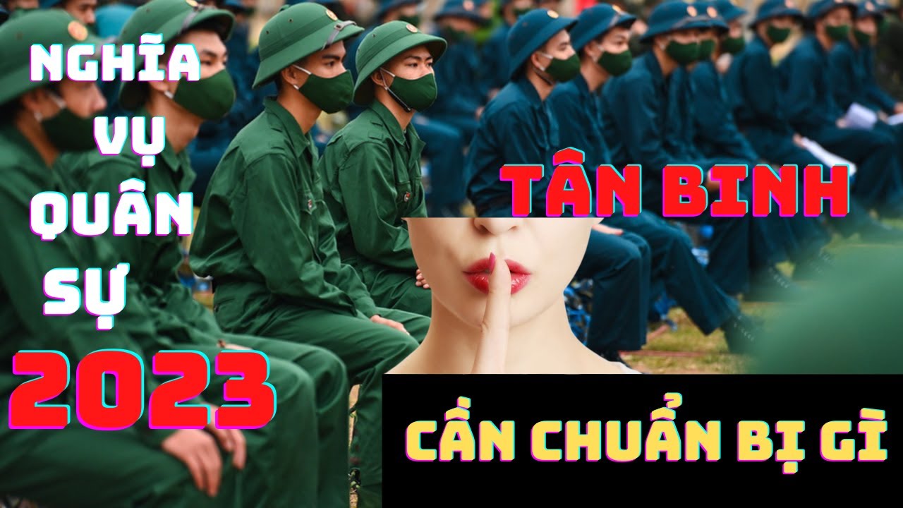 Nghĩa vụ quân sự 2023 tân binh đi lính cần chuẩn bị... - youtube