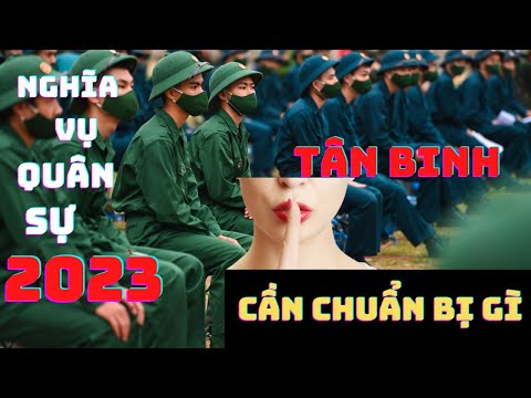 Video Nghĩa vụ quân sự 2023 tân binh đi lính cần chuẩn bị... - youtube