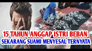 15 Tahun Anggap Istri Beban Sekarang Suami Menyasal Ternyata