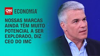 Nossas marcas ainda têm muito potencial a ser explorado, diz CEO do IMC | É NEGÓCIO