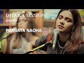 Pragata naoha  dhaka sessions  season 01  episode 03
