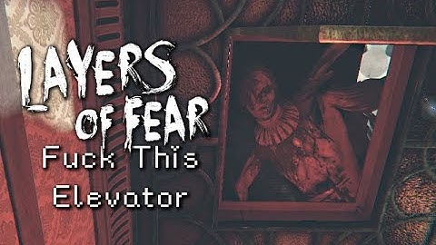 Layers of Fear Part 16-Fuck This Elevator