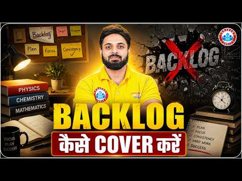 JEE Main 2027: 99 Percentile के लिए 7-Step Backlog Clearing Plan | Backlog कैसे Clear करें?
