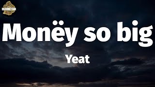 Yeat - Monëy so big (Lyrics)