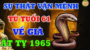 Tiên Tri Tiết Lộ Ất Tỵ 1965 Từ 61 Tuổi Lộc Trời Rơi Tận Cửa Về Già Giàu Nứt Đố Đổ Vách