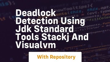 Deadlock detection using jdk standard tools stackj and visualvm