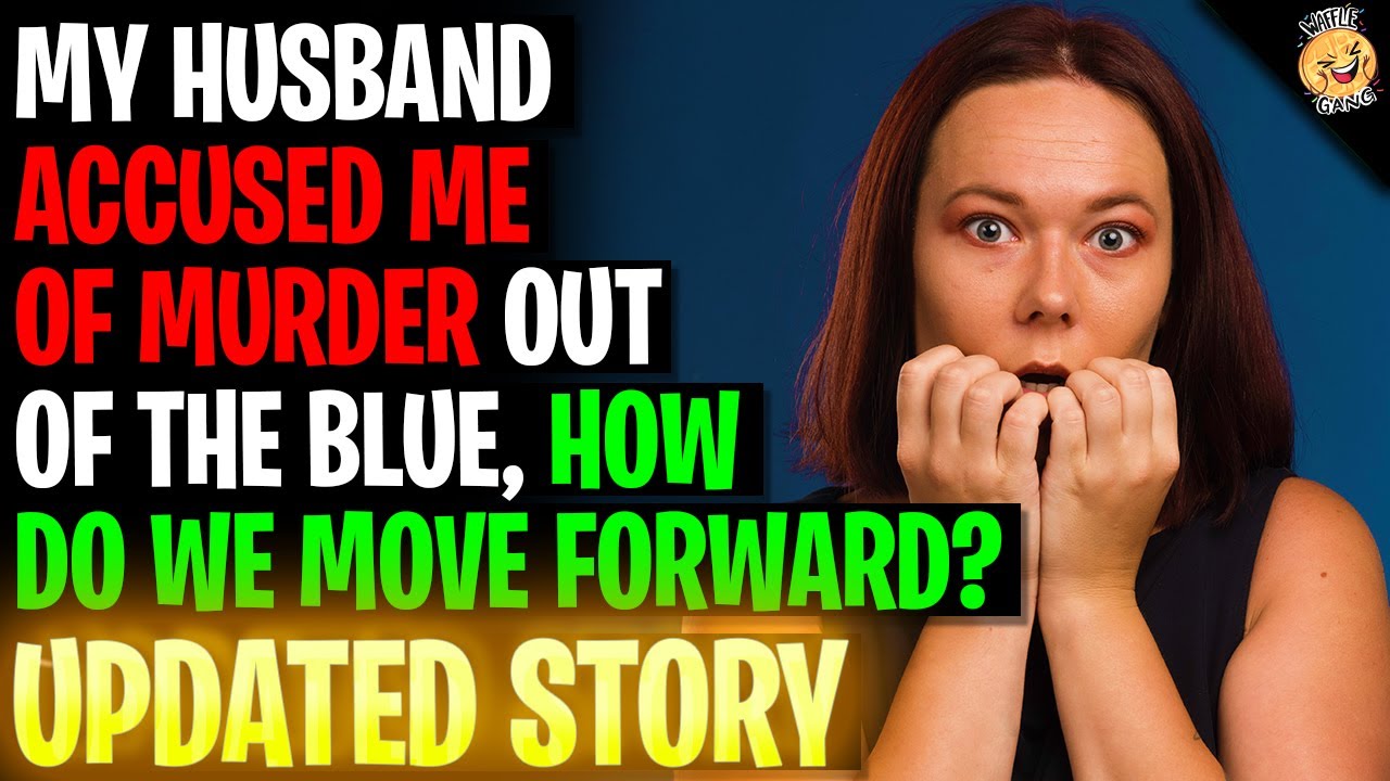 My Husband Accused Me Of Murder Out Of The Blue r/Relationships - YouTube