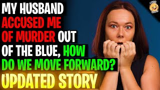 My Husband Accused Me Of Murder Out Of The Blue r/Relationships