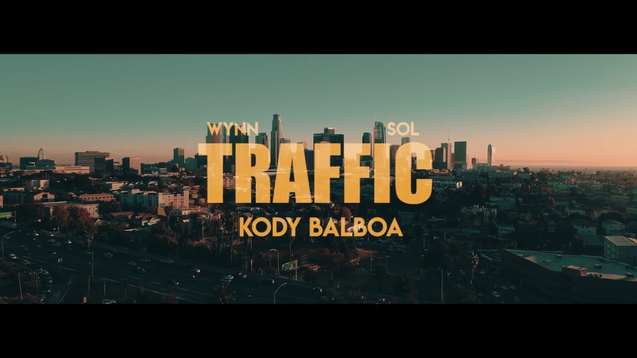 Traffic -Kody Balboa ft Wynn and Sol