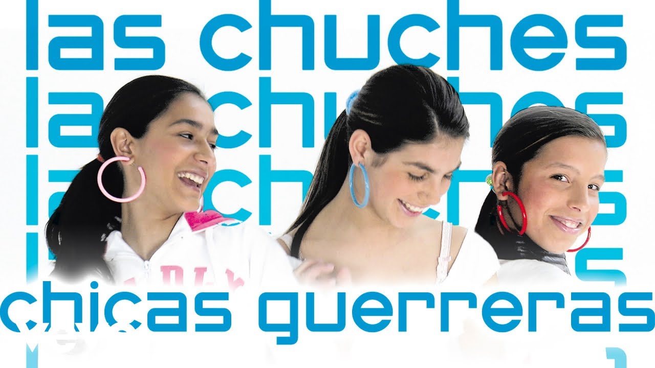 Watch Las Chuches - Chicas Guerreras on YouTube Watch Las Chuches - Chicas Guerreras on YouTube