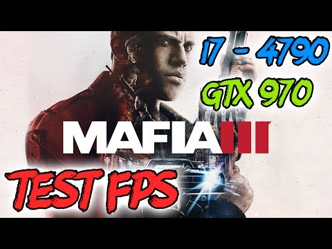 Mafia III — (i7 - 4790 U0026 GTX 970) | Test FPS