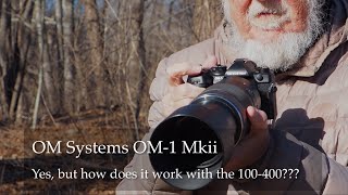 OM Systems OM-1 Mark ii ! Yes but how does it work with the 100-400?