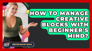 How To Manage Creative Blocks With Beginner