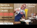 PASTA AL POMODORO CRUDO - VELOCISSIMA- PERFETTA PER BAMBINI E ADULTI - ricetta di Chef Max Mariola