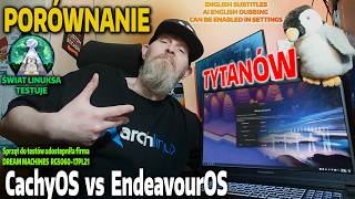 LINUXOWA BITWA TYTANÓW - EndeavourOS vs CachyOS - Porównanie dystrybucji, multimedia,benchmarki gry