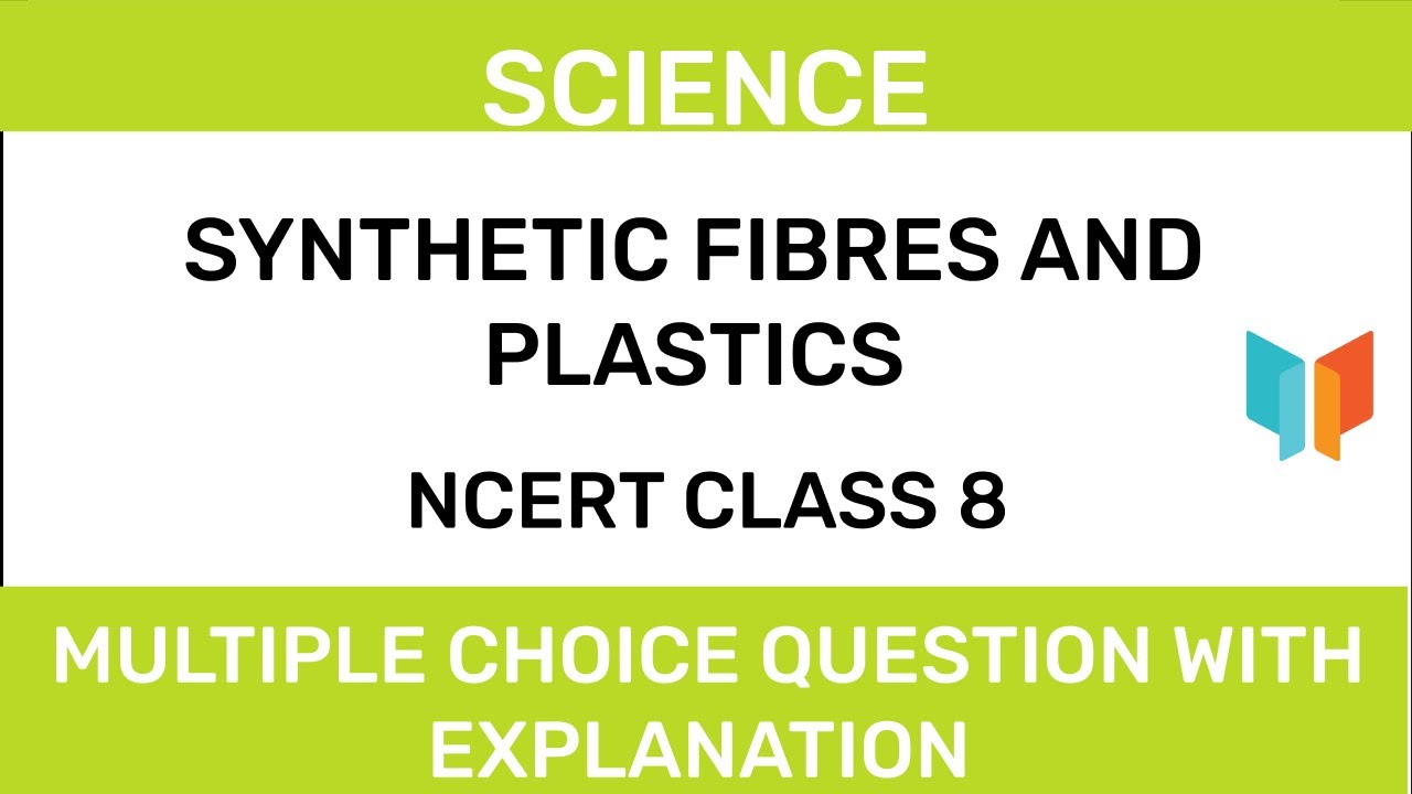 NCERT CLASS 8 -Science - Synthetic Fibers And Plastics
