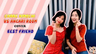 Cover BEST FRIEND version Japan l CHANG HAY HÁT & ANCARI ROOM