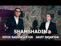 Hovik Baghdasaryan Davit Zaqaryan SHAMSHADIN Hovik Baghdasaryan Davit Zaqaryan SHAMSHADIN