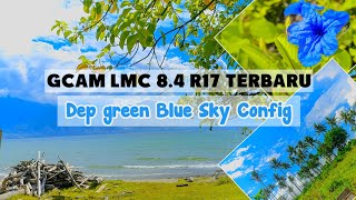 🔥🔥Woooww..Config Terbaru Dari Gcam Lmc 8.4 R17‼️Config Dep Green Blue Sky