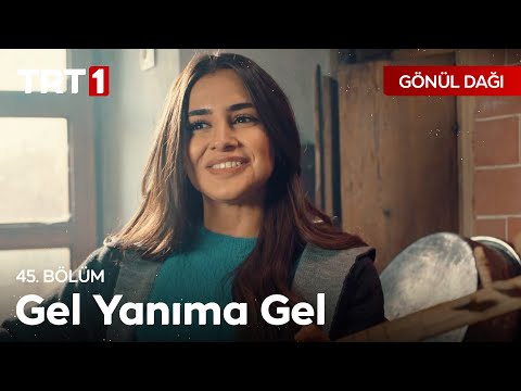 Gel Yanıma Gel | Gönül Dağı 45. Bölüm