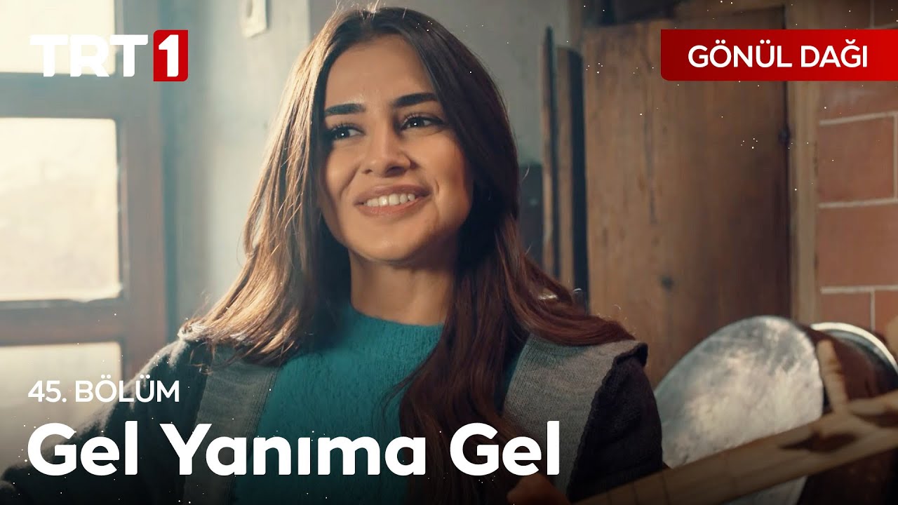 Gel Yanıma Gel | Gönül Dağı 45. Bölüm
