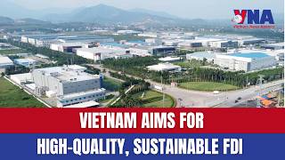 Vietnam aims for high-quality, sustainable FDI
