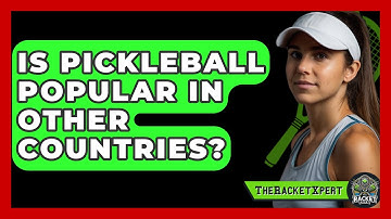 Is Pickleball Popular In Other Countries? - The Racket Xpert