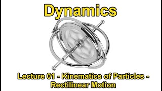Full Lecture 01   Kinematics of Particles   Rectilinear Motion Update