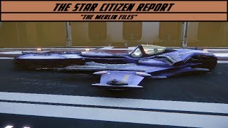 The Star Citizen Report - The Merlin Files - Episode 42