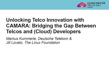 Unlocking Telco Innovation with CAMARA: Bridging the Gap Between Telcos a... M. Kummerle & J. Lovato
