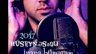 Huseyn Esedli-inana bilmerem 2017 Resimi