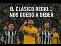 Clasico...Clasico Regio...! Nos quedo a deber.!!!!