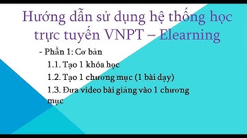 [PHẦN 1] - Hướng Dẫn Tạo Khóa Học và Thêm Video Vào Khóa Học Trực Tuyến VNPT E  Learning.