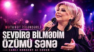 Mətanət İsgəndərli Sevdirə Bilmədim Özümü Sənə Concert Ai Cover