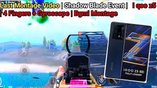 Last Montage Video | Shadow Blade Event |   I qoo z5 | 4 Fingers + Gyroscope | Bgmi Montage