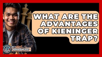What Are The Advantages Of Kieninger Trap? - The Board Game Xpert