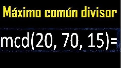 mcd de 20 70 15 , maximo comun divisor de varios numeros , ejemplos resueltos