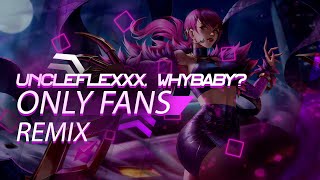 UncleFlexxx, WhyBaby? - ONLY FANS | REMIX | tik tok version