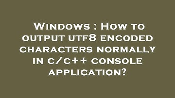 Windows : How to output utf8 encoded characters normally in c/c++ console application?