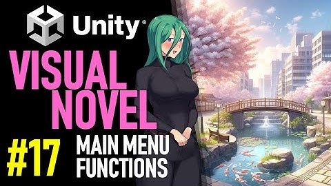 HOW TO MAKE A VISUAL NOVEL IN UNITY - TUTORIAL 17 - MAIN MENU FUNCTIONALITY IN UNITY
