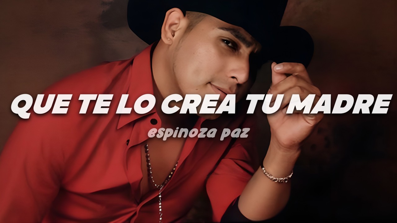 Espinoza Paz - Que Te Lo Crea Tu Madre | Letra