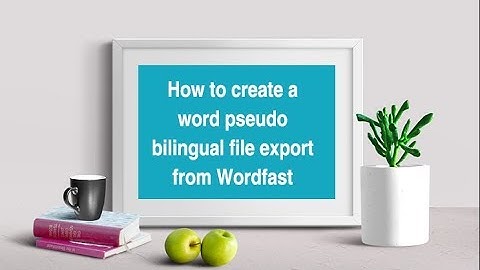 Translator training: How to create a word pseudo bilingual file export from Wordfast