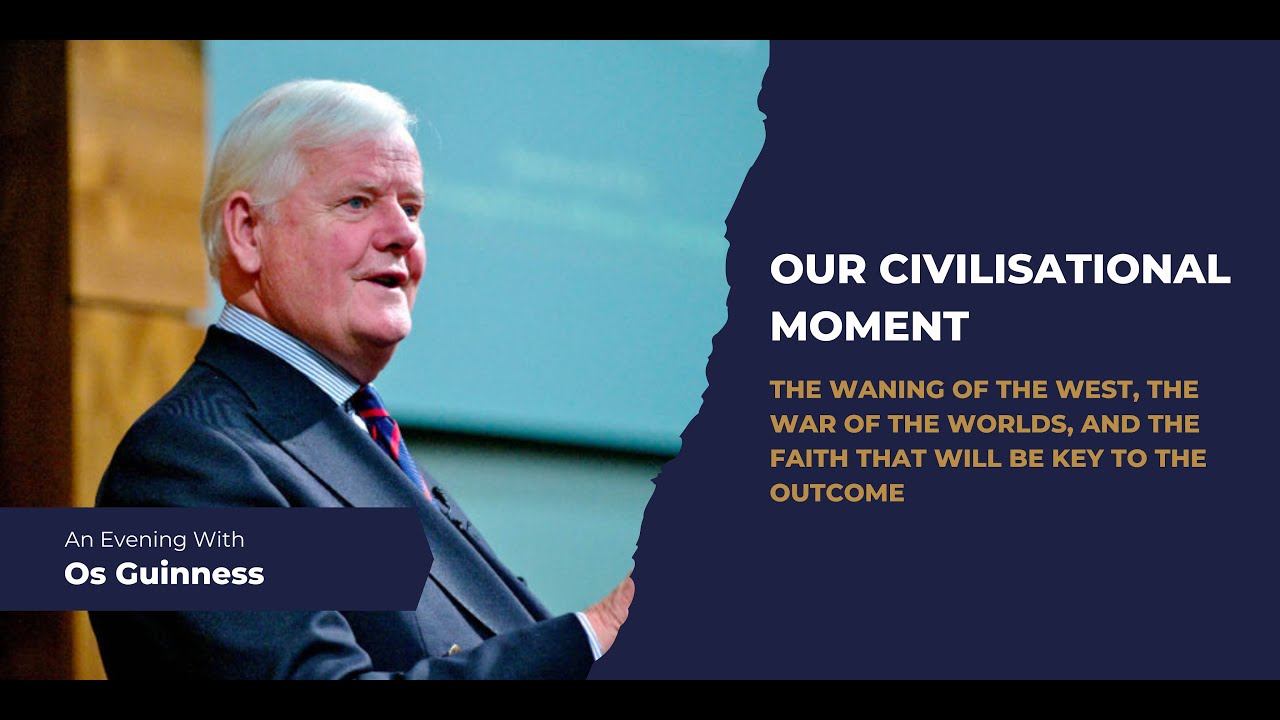 Os Guinness on "Our Civilisational Moment" | 16 May 2023